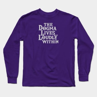 The Dogma Lives Loudly Within v2 Long Sleeve T-Shirt